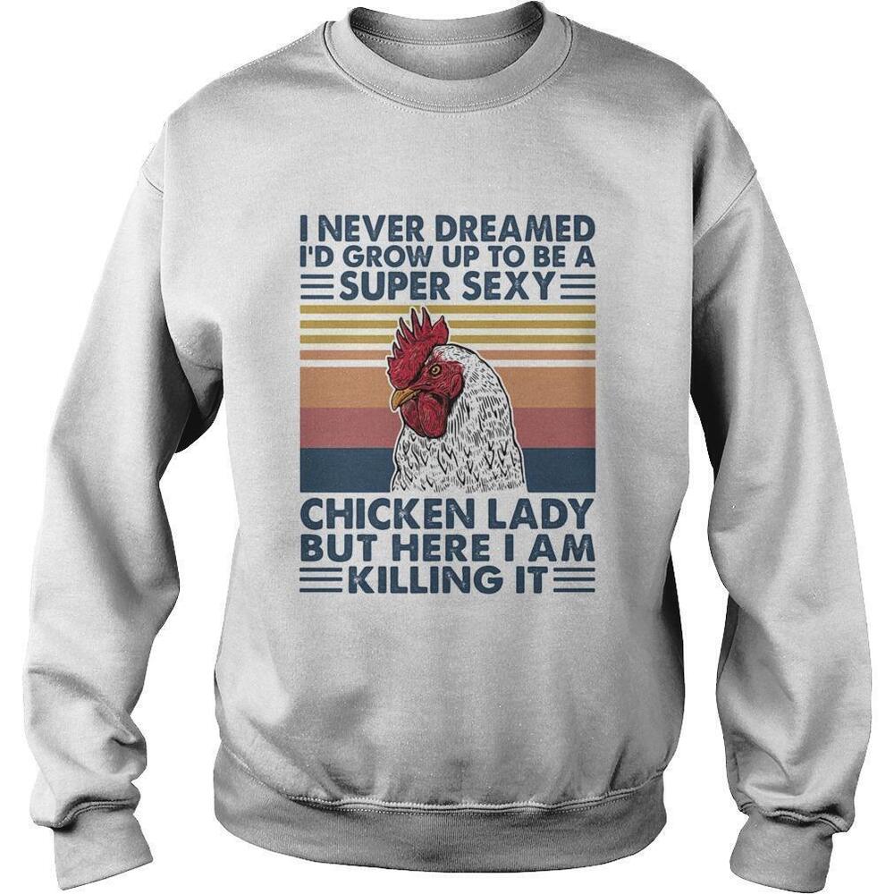 I Never Dreamed Id Grow Up To Be A Super Sexy Chicken Lady
